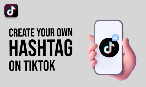 How to Create Your Own Hashtag on TikTok